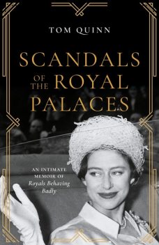 Scandals of the Royal Palaces, Tom Quinn