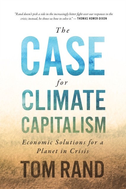 Case For Climate Capitalism, Tom Rand