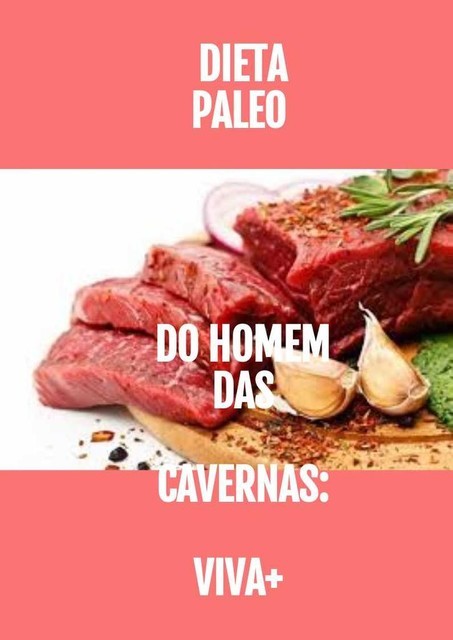 Dieta Paleo do Homem das Cavernas: VIVA, Karllo MELLO