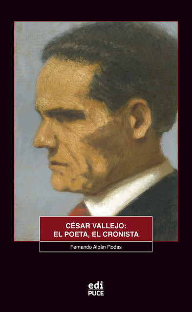 César Vallejo: el poeta, el cronista, Fernando Albán Rodas