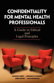 Confidentiality for Mental Health Professionals, Alan Rothschild, Annegret Kampf, Bernadette McSherry, James Ogloff