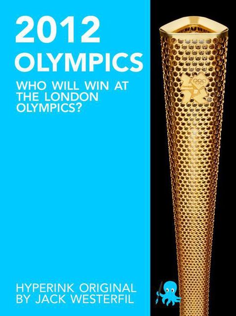 The 2012 Olympics: Who Will Win at the London Olympics?, Jack Westerfil