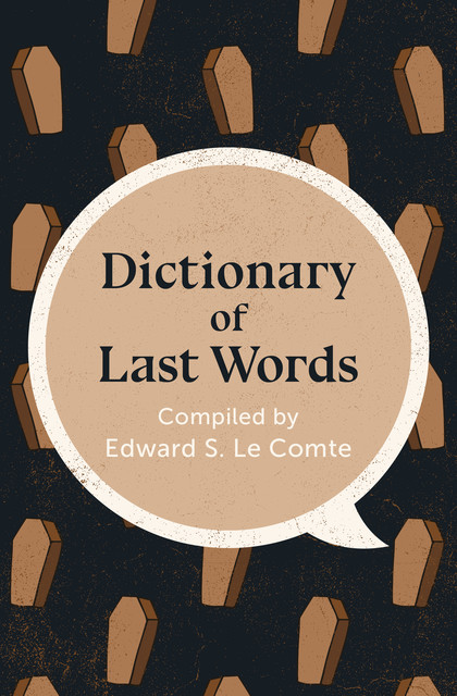 Dictionary of Last Words, Edward S. Le Comte