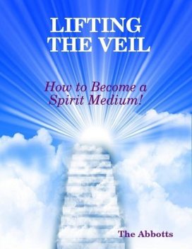 Lifting the Veil – How to Become a Spirit Medium!, The Abbotts