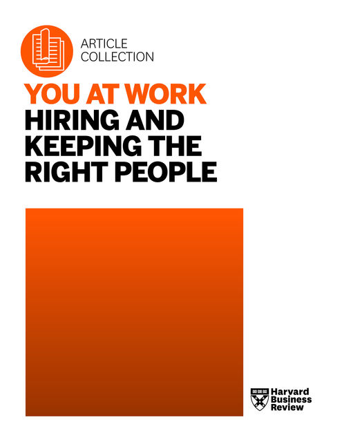 You at Work: Hiring and Keeping the Right People, Harvard Business Review