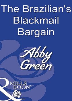 The Brazilian's Blackmail Bargain, Abby Green