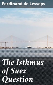 The Isthmus of Suez Question, Ferdinand de Lesseps
