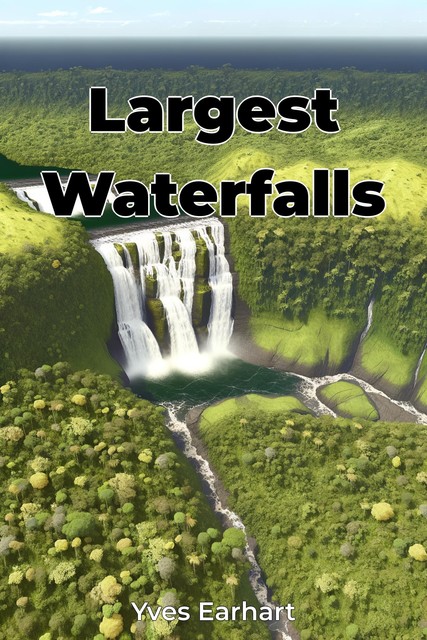 Largest Waterfalls, Yves Earhart