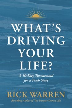 What's Driving Your Life, Rick Warren