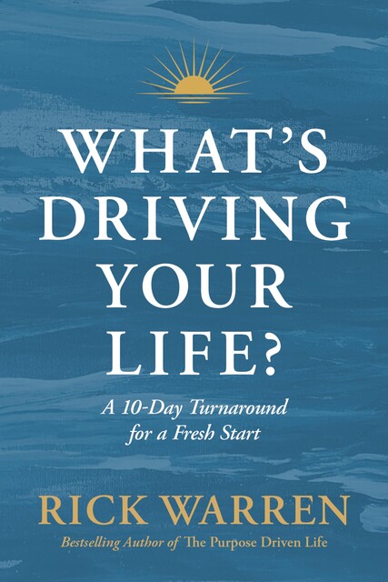 What's Driving Your Life, Rick Warren