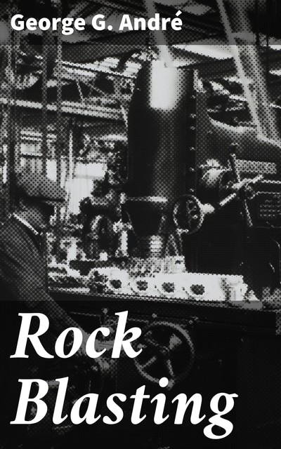 Rock Blasting, George G. André
