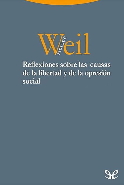 Reflexiones sobre las causas de la libertad y de la opresión social, Simone Weil
