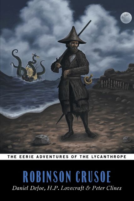 The Eerie Adventures of the Lycanthrope Robinson Crusoe, Peter Clines