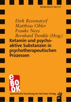 Ketamin und psychoaktive Substanzen in psychotherapeutischen Prozessen, Carl-Auer