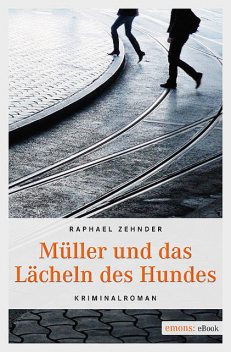 Müller und das Lächeln des Hundes, Raphael Zehnder