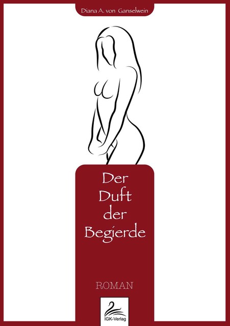 Der Duft der Begierde, Diana A. von Ganselwein
