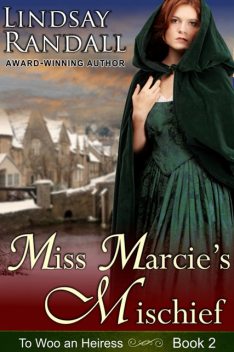 Miss Marcie's Mischief (To Woo an Heiress, Book 2), Lindsay Randall