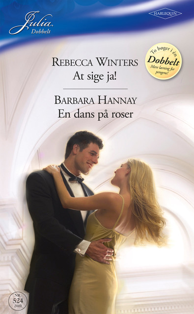 At sige ja! / En dans på roser, Rebecca Winters, Barbara Hannay
