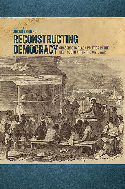Reconstructing Democracy, Justin Behrend