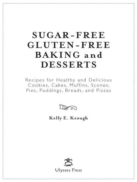 Sugar-Free Gluten-Free Baking and Desserts, Kelly E. Keough