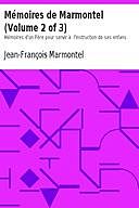 Mémoires de Marmontel (Volume 2 of 3) Mémoires d'un Père pour servir à l'Instruction de ses enfans, Jean-François Marmontel