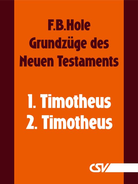 Grundzüge des Neuen Testaments – 1. & 2. Timotheus, F.B. Hole