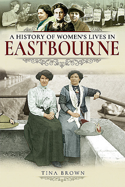 A History of Women's Lives in Eastbourne, Tina Brown