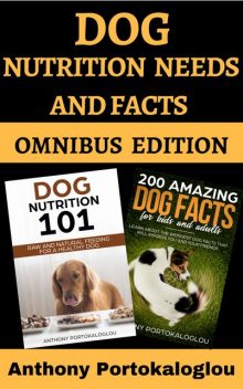 Dog Nutrition Needs And Facts: Omnibus Edition, Anthony Portokaloglou