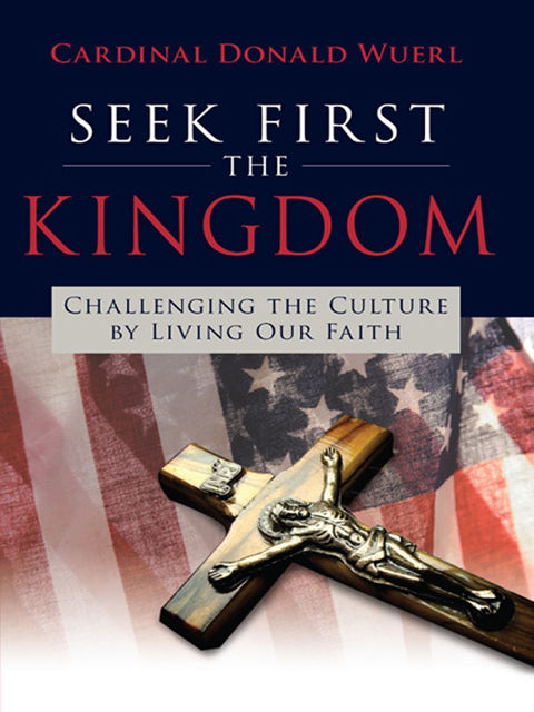 Seek First the Kingdom, Cardinal Donald Wuerl