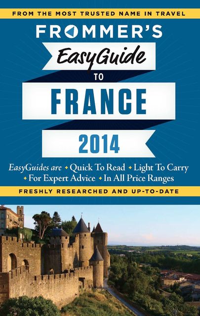 Frommer's EasyGuide to France 2014, Kathryn Tomasetti, Tristan Rutherford, Margie Rynn, Lily Heise