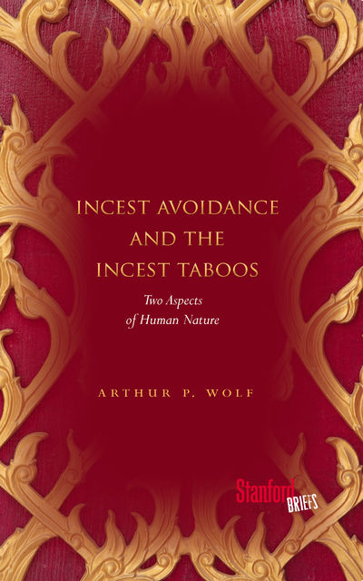 Incest Avoidance and the Incest Taboos, Arthur P.Wolf