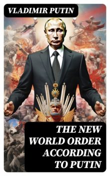 The New World Order According to Putin, Vladimir Putin