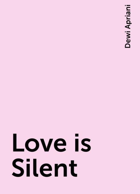 Love is Silent, Dewi Apriani