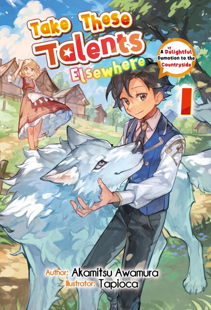 Take These Talents Elsewhere: A Delightful Demotion to the Countryside Volume 1, Akamitsu Awamura