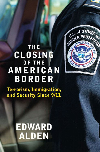 The Closing of the American Border, Edward Alden