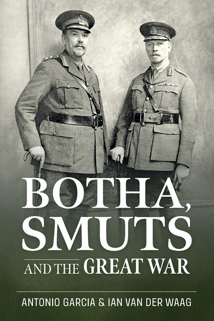 Botha, Smuts and the Great War, Ian van der Waag, Antonio Garcia