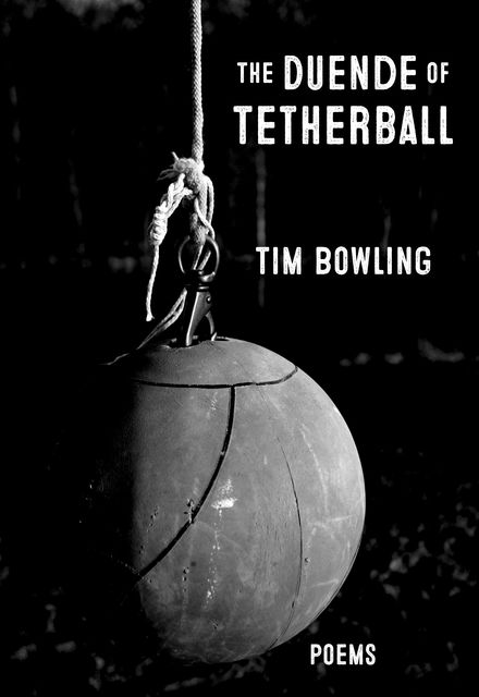 The Duende of Tetherball, Tim Bowling