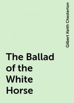 The Ballad of the White Horse, Gilbert Keith Chesterton