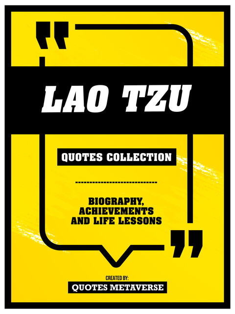 Lao Tzu – Quotes Collection – Biography, Achievements And Life Lessons, Quotes Metaverse