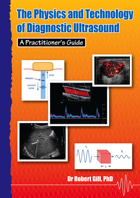 The Physics and Technology of Diagnostic Ultrasound, Robert Gill