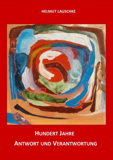 Hundert Jahre – Antwort und Verantwortung, Helmut Lauschke