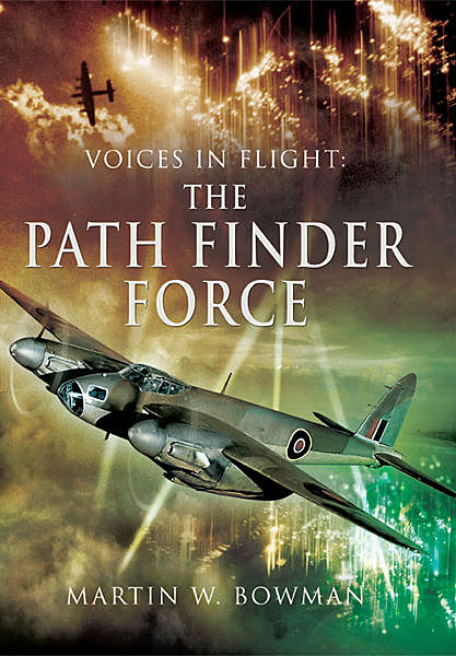 Voices in Flight: Path Finder Force, Martin Bowman