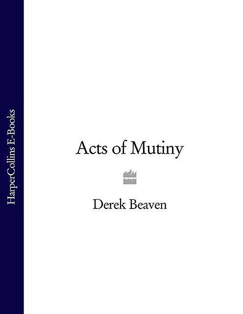 Acts of Mutiny, Derek Beaven