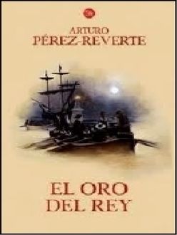 El Oro Del Rey, Arturo Pérez-Reverte