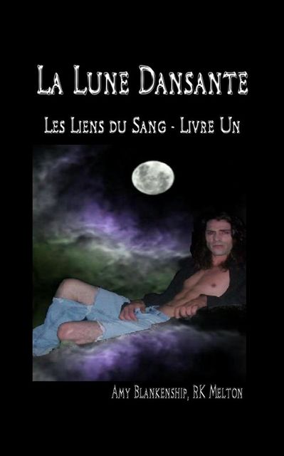 La Lune Dansante (Les Liens du Sang – Livre Un), Amy Blankenship, RK Melton