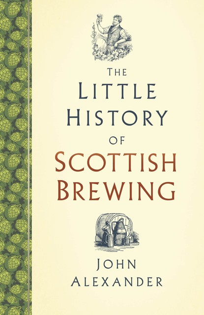 The Little History of Scottish Brewing, John Alexander