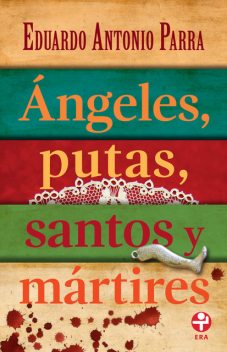 Ángeles, putas, santos y mártires, Eduardo Antonio, Parra