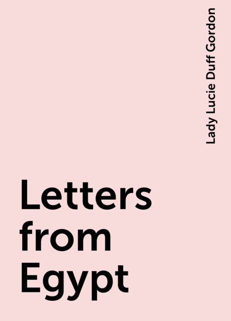 Letters from Egypt, Lady Lucie Duff Gordon