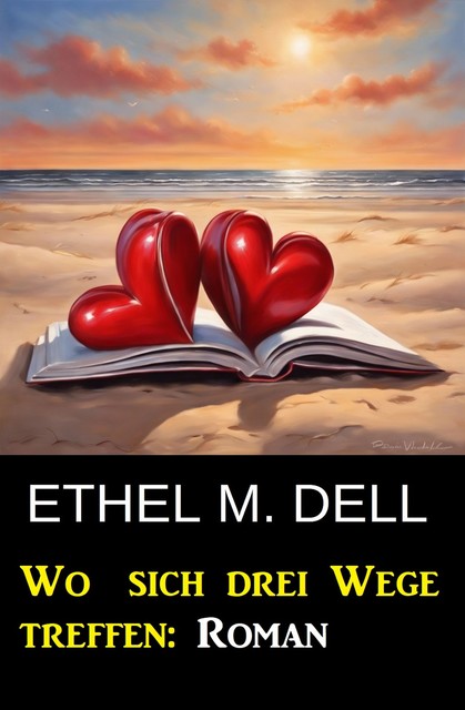 Wo sich drei Wege treffen: Roman, Ethel M. Dell