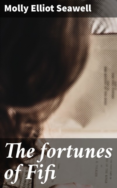 The fortunes of Fifi, Molly Elliot Seawell